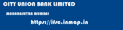 CITY UNION BANK LIMITED  MAHARASHTRA MUMBAI    ifsc code